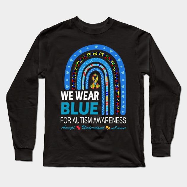 We Wear Blue For Autism Awareness, Autism Rainbow In April We Wear Blue Autism Awareness Long Sleeve T-Shirt by DODG99